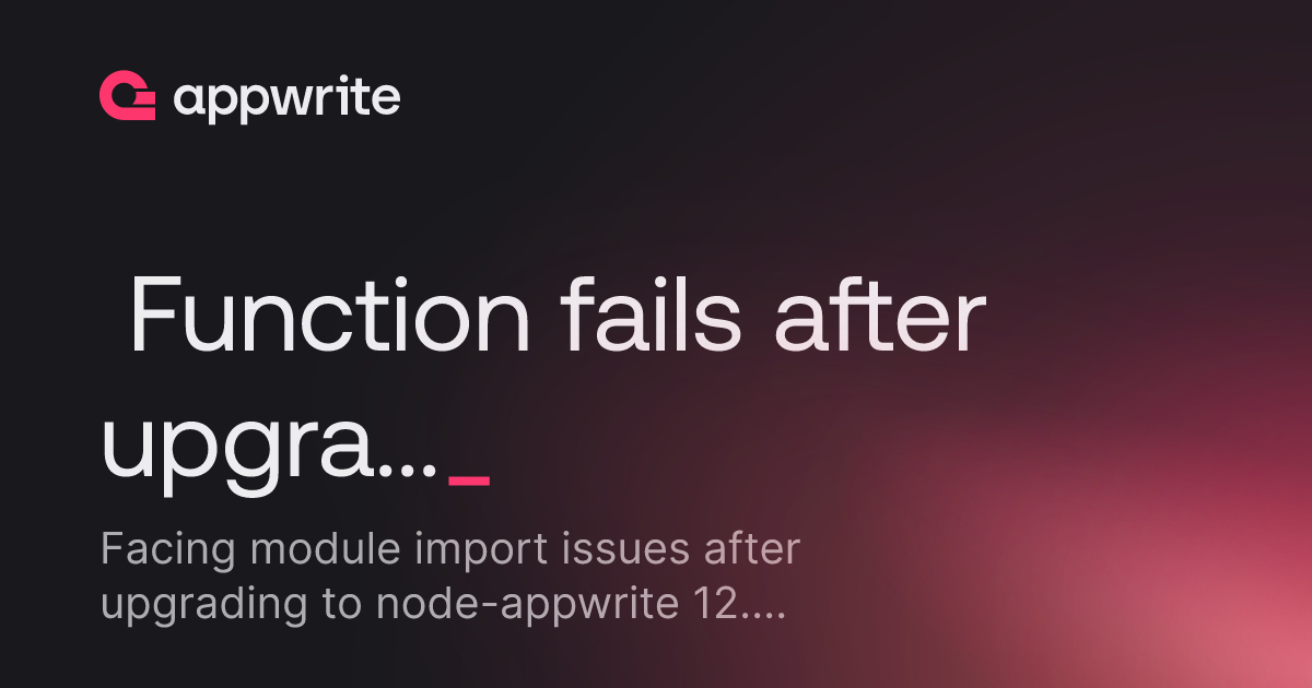 Function Fails After Upgrading To Node appwrite 12 1 0 rc 4 Due -function-fails-after-upgrading-to-node-appwrite-12-1-0-rc-4-due